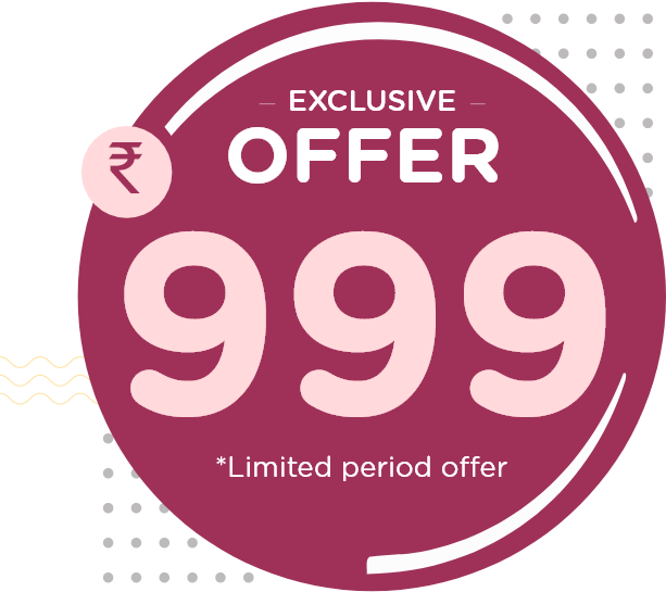 Exclusive Offer ₹ 999 *Limited period offer